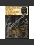 Královská tažení ve starém Orientu - prameny k dějinám starověké Palestiny [Palestina, Svatá země, Izrael, Egypt, Mezopotámie a jejich dějiny, starověk Od Sinuheta k Nabukadnezarovi] - náhled