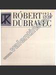 Róbert Dúbravec 1924 - 1974 (slovenský malíř a grafik) - náhled