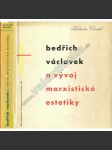 Bedřich Václavek a vývoj marxistické estetiky [Zdeněk Rossmann obálka a úprava] - náhled