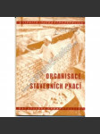 Organisace stavebních prací (edice: Knižnice stavebního průmyslu, sv. 4) [stavebnictví, komunismus] - náhled