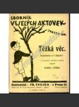 Těžká věc. Veselohra (edice: Sborník veselých aktovek, sv. 106) [divadelní hra] - náhled