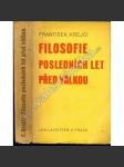 Filosofie posledních let před válkou (edice: Laichterův výbor nejlepších spisů poučných) [filozofie, mj. Realism český. T. G. Masaryk, Kant a Dilthey, Natorp, Cassirer, Vorländer, Husserlova fenomenologie a čistá logika, Rudolf Steiner) - náhled