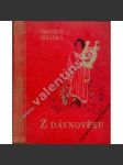 Z dávnověku (pověsti, starověk, mytologie, mj. O zlatém rounu [zlaté rouno], O muži, který létal, O věrné lásce, O zázračném pěvci; věnování a podpis Vojtěch Zelinka] - náhled