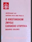 Apoštolský list svätého otca jána pavla ii. - o kresťanskom zmysle ludského utrpenia - salvifici doloris - ján pavol ii. - náhled