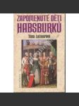 Zapomenuté děti Habsburků [Habsburkové mj. Don Juan de Austria, Ludvík Salvátor Toskánský, děti Marie Antoinetty Ludvík XVII a Marie Tereza] - náhled