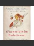 O neposlušném Budulínkovi. Pohádka starého čmeláka (pohádka, říkadla; ilustrace Richard Bláha) - náhled