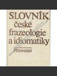 Slovník české frazeologie a idiomatiky: Přirovnání (fráze, úsloví, přísloví, frazémy) (česko-anglicko-německo-francouzsko-rusky) - náhled