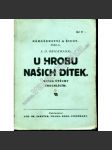 U hrobu našich dítek. Kniha útěchy truchlícím (edice: Náboženství a život, sv. 6) [úmrtí, pohřeb, děti, náboženství] - náhled