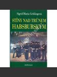 Stíny nad trůnem habsburským (Tragické osudy v rakouském panovnickém domě - Habsburkové- Maxmilián Mexický, Marie Louisa manželka Napoleona, Don Carlos - Karel Španělský, Filip II. Španělský, Fridrich III. Habsburský, Jan Orth, Maxmilián II., král český] - náhled