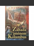 Záhada jménem Kolumbus. Kolumbus ve světle historie a ve stínu záhad [Obsah: záhady kolem Kolumba n objevení Ameriky] - náhled