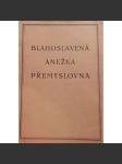 Blahoslavená Anežka Přemyslovna. Krátký životopis, písně a pobožnost (křesťanství, náboženství) - náhled