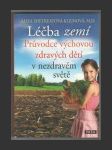 Léčba zemí - Průvodce výchovou zdravých dětí v nezdravém světě - náhled