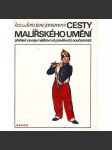 Cesty malířského umění. Přehled vývoje malířství od pravěku do současnosti (malířství, historie) - náhled