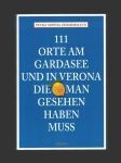 111 Orte am Gardasee und in Verona, die man gesehen haben muss - náhled