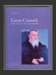 Lucas Cranach: Sein Leben, seine Welt, seine Bilder - náhled