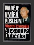 Naděje umírá poslední - vlastní životopis Alexandra Dubčeka - náhled