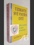 Uzdravte své vnitřní dítě. Jak se osvobodit ze zajetí své minulosti - náhled