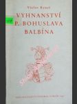 Vyhnanství p. bohuslava balbína - zápas vlasteneckého jesuity o životní dílo - ryneš václav - náhled