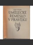 Umělecké řemeslo v pravěku [Obsah: výrobní technologie, kovy, zpracování kovů, sklo, email, klenoty, drahokamy, archeologie, české země, pravěk] - náhled