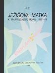 Ježíšova matka k mariánskému roku 1987 - 88 - r.s. ( vl. jménem ján chryzostom korec ) - náhled