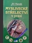 Myslivecké střelectví v praxi - hanák jiří - náhled