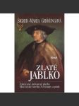 Zlaté jablko. Zakázané milostné pletky. Mocenské intriky. Vzestupy a pády [příběhy osobností z historie, mj. Karel Smělý, Kolumbus, Juan Borgia, Jean Kalvin ad.] - náhled