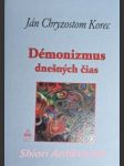 DÉMONIZMUS DNEŠNÝCH ČIAS - Proti obludnému démonizmu dneška máme naskrz presvedčivého Chestertona - KOREC Ján Chryzostom - náhled