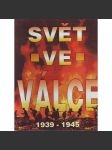 Svět ve válce 1939-1945 [Obsah: druhá světová válka, Třetí říše, Německo, Adolf Hitler, USA, SSSR, Japonsko] - náhled