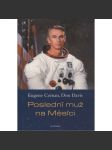 Poslední muž na Měsíci [Obsah: kosmonaut, astronaut Eugene Cerman americký vesmírný program, lety na Měsíc] - náhled