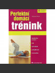 Perfektní domácí trénink (edice: Jak dokonale zvládnout) [zdraví, sport, cvičení] - náhled