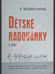 DĚTSKÉ RADOVÁNKY - scény, dramatisace, hry, rytmika, básničky a zpěvy pro dítky národních a mateřských škol - I. díl - GUDRICHOVÁ Emílie - náhled