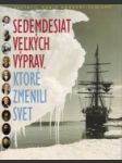 Sedemdesiat veľkých výprav, ktoré zmenili svet - náhled