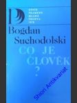 Co je člověk? - suchodolski bogdan - náhled