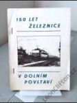 150 let železnice v dolním Povltaví - náhled