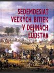 Sedemdesiat veľkých bitiek v dejinách ľudstva - náhled