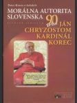 Morálna autorita Slovenska Ján Chryzostom kardinál Korec - náhled