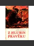 Z hlubin pravěku (beletrie, přírodní vědy, pravěk, ilustrace Zdeněk Burian) - náhled