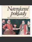 Navrácené poklady [umělecká díla navrácená v restituci - katalog výstavy, obrazy, sochy, umělecké předměty, starožitnosti, které dostaly zpět církevní řády, hrady a zámky, knihovny, konfiskace] - náhled