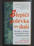 Slepičí polévka pro duši: Povídky a příběhy pro potěchu srdce a posílení ducha - náhled