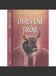 Objevení Tróje [Obsah: antické Řecko, Malá Asie, Trojská válka, Trója a její dobytí, Schliemann, Homér - Ilias] - náhled