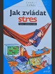 Jak zvládat stres - metody a praktická cvičení - cungi charly - náhled