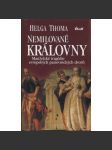 Nemilované královny. Manželské tragédie evropských panovnických dvorů [Anna Boleynová, Kateřina Howardová, Marie Louisa Orleánská, Isabela Parmská, Marie Kristýna Rakouská ad.] - náhled