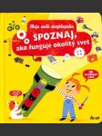 Spoznaj, ako funguje okolitý svet - Moja malá encyklópédia - náhled