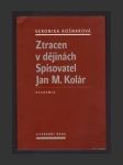 Ztracen v dějinách - Spisovatel Jan M. Kolár - náhled