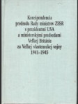 Korešpondencia predsedu rady ministrov SSSR s prezidentmi USA a ministerskými predsedami Veľkej Británie za Veľkej vlasteneckej vojny 1941 – 1945 - náhled