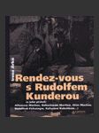 Rendez-vous s rudolfem kunderou (a jeho přáteli alfonsem muchou, bohuslavem martinů, jiřím muchou, rudolfem firkušným, rafaelem kubelíkem ...)  - náhled