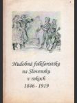 Hudobná folkloristika na Slovensku v rokoch 1846-1919 - náhled