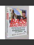 Bass Madness: Bigmouths, Big Money, and Big Dreams at the Bassmaster Classic [rybolov, rybářství, rybářský sport, rybářské závody a soutěže Severní Amerika, USA, ryby, ostnoploutví, kanicovití] - náhled