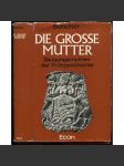 Die große Mutter. Zeugungsmythen der Frühgeschichte [náboženství, Velká matka, plodnost] - náhled