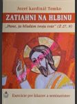 ZATIAHNI NA HLBINU - Exercície pre kňazov a seminaristov - TOMKO Jozef - náhled